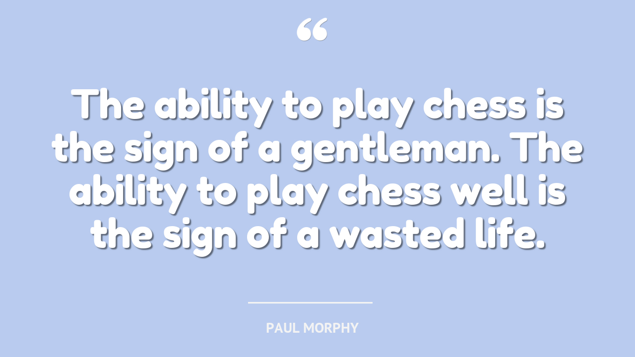  quote by Paul Morphy