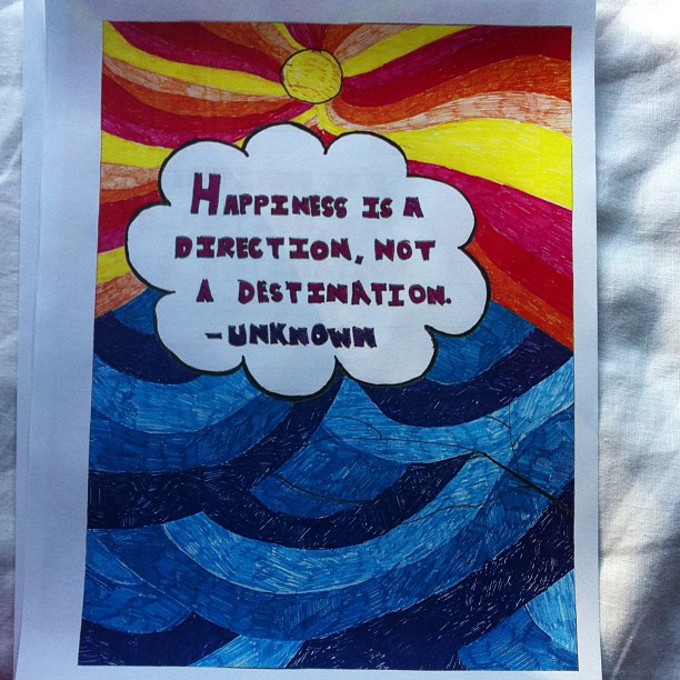 Happiness is a direction, not a destination....