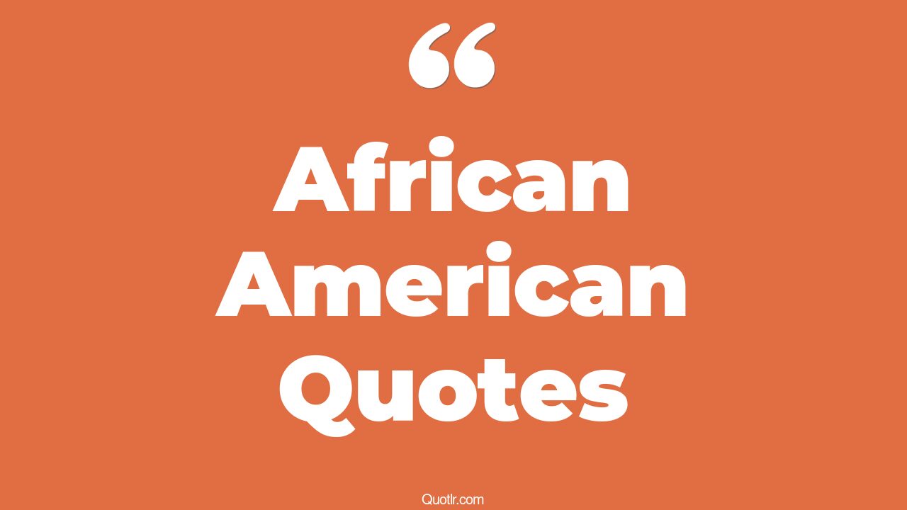 The 45+ African American Quotes Page 16 - ↑QUOTLR↑