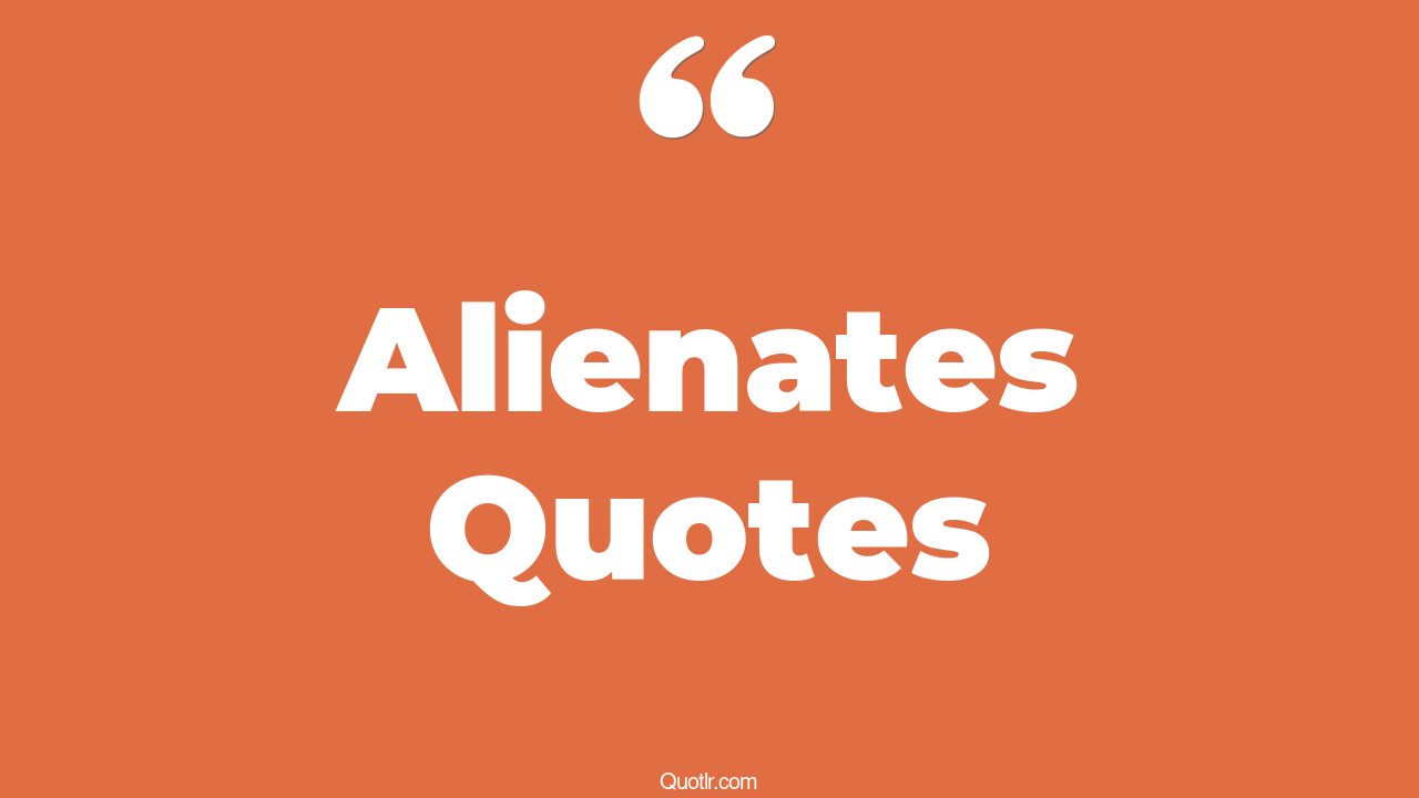 35 Thrilling Alienates Quotes Feeling Like An Alien Best Alien Quotes