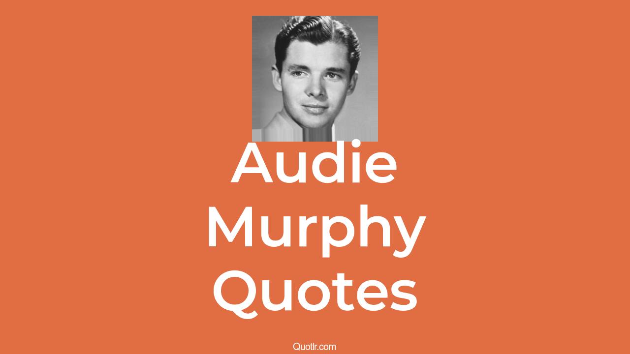 15+ Audie Murphy Quotes about war, what's my line, tank