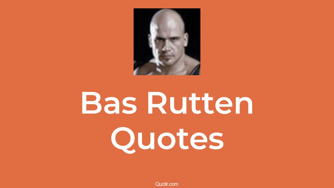 17+ Bas Rutten Quotes about fighting, boxing, khabib - QUOTLR