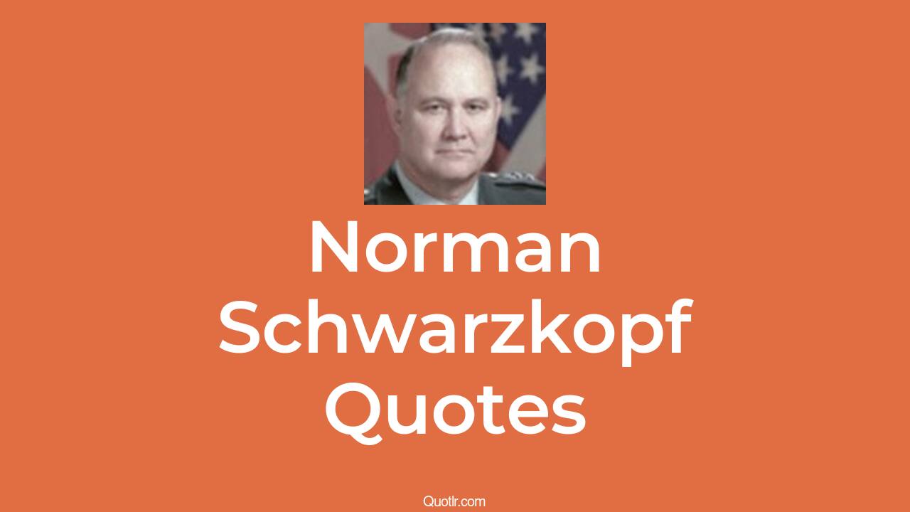 59+ Norman Schwarzkopf Quotes That Are brave, determined and leader