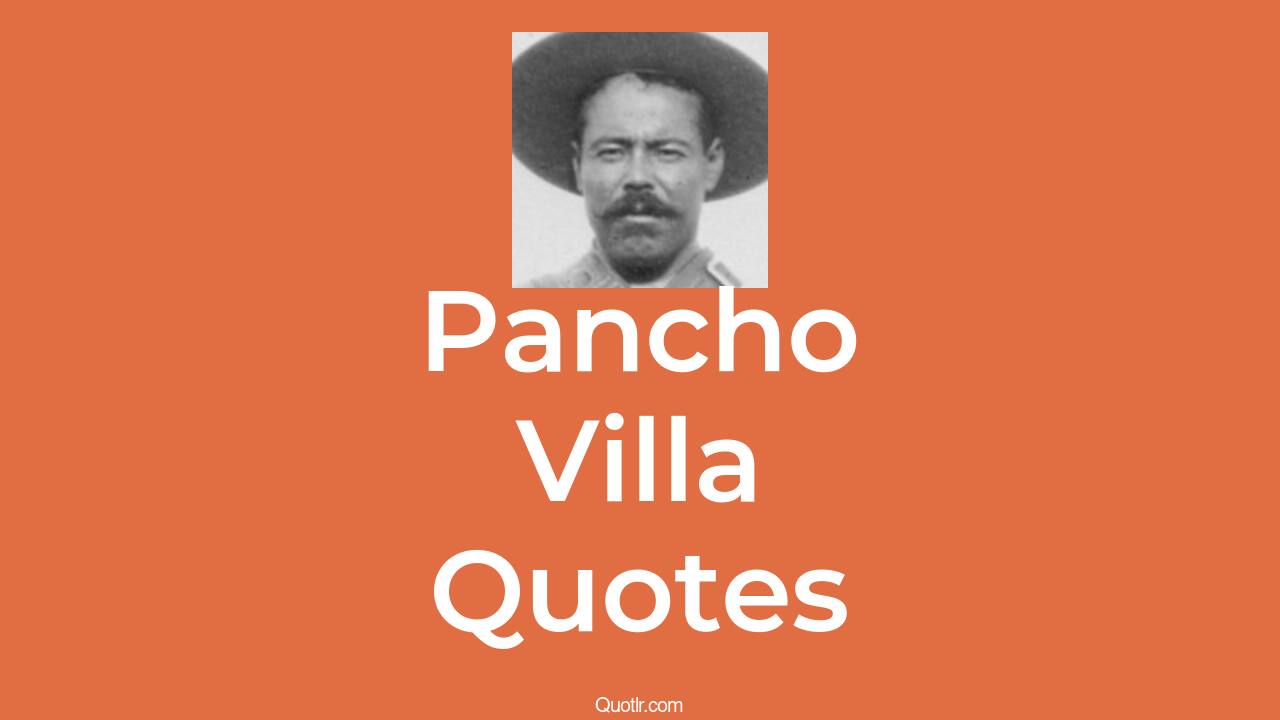 7+ Pancho Villa Quotes and Sayings QUOTLR