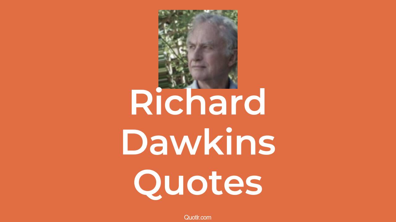 110+ Richard Dawkins Quotes about creation, intelligent design, jesus