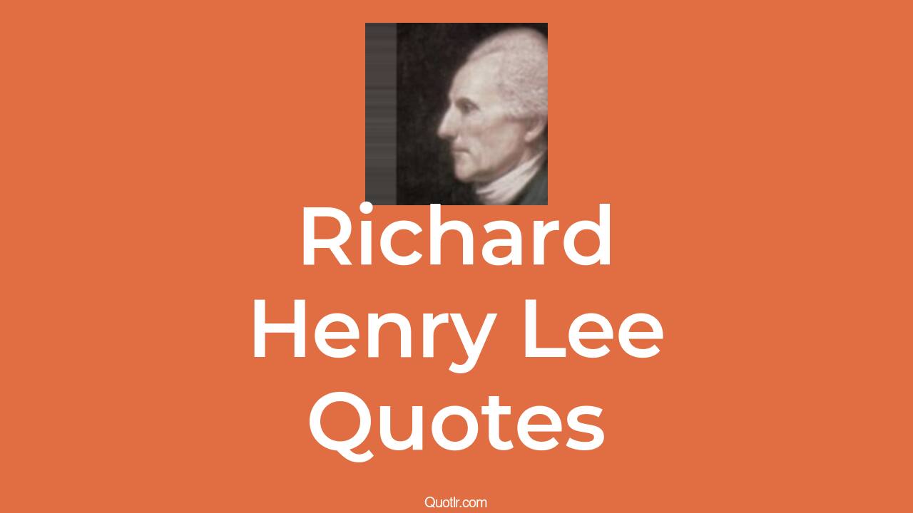 14+ Richard Henry Lee Quotes about slavery, education, learning QUOTLR