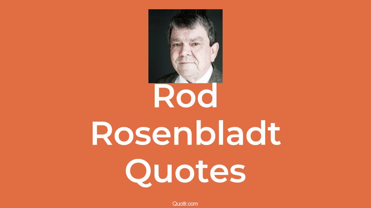 3+ Rod Rosenbladt Quotes and Sayings - QUOTLR