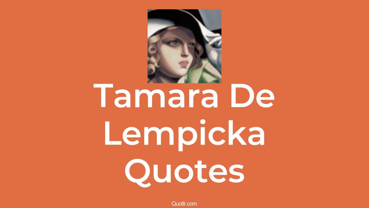 4+ Tamara De Lempicka Quotes and Sayings - QUOTLR