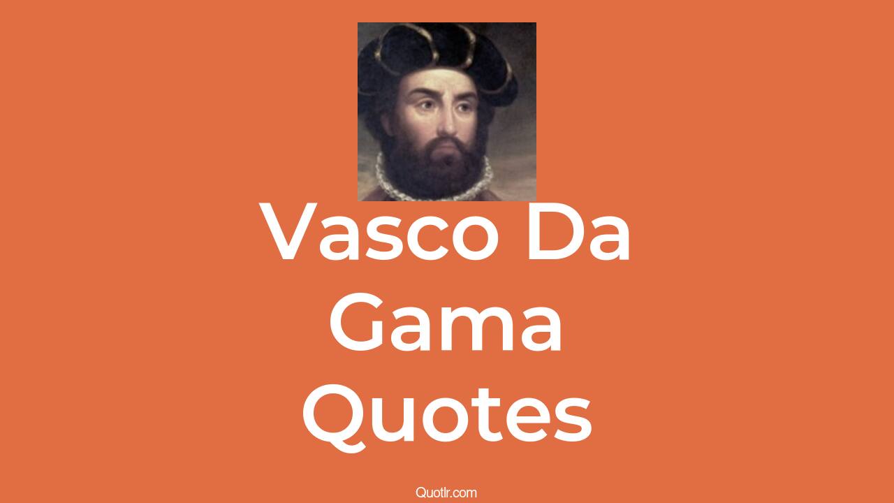 2+ Vasco Da Gama Quotes and Sayings QUOTLR