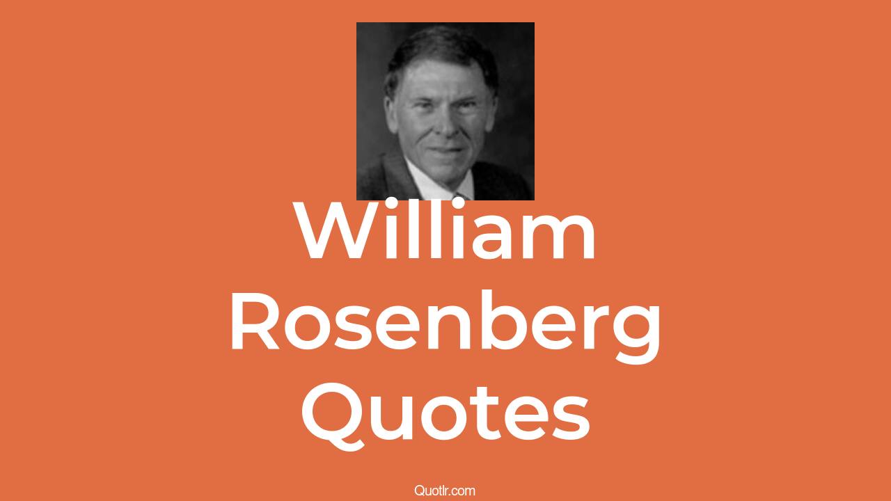 3+ William Rosenberg Quotes and Sayings - QUOTLR