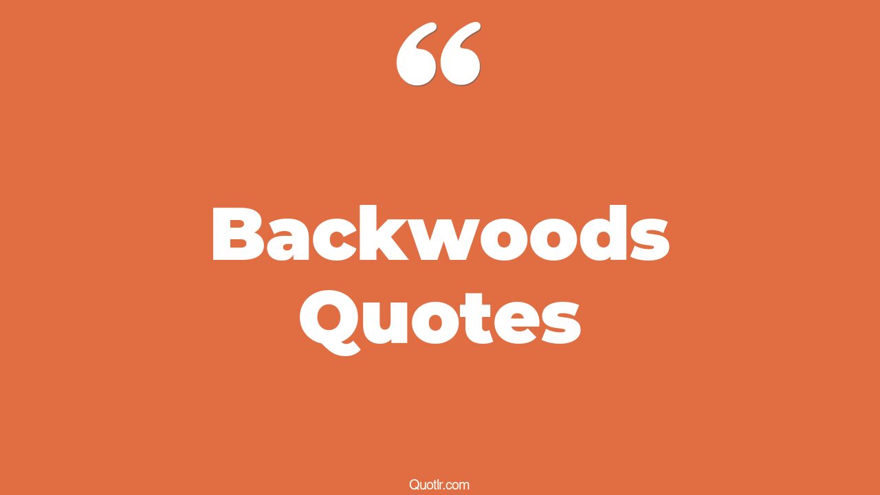 14+ Tempting Backwoods Quotes