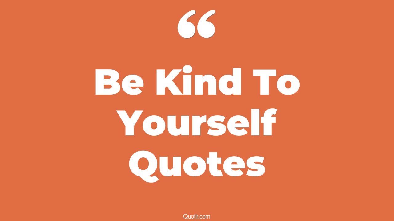 Cheering Be Kind To Yourself Quotes