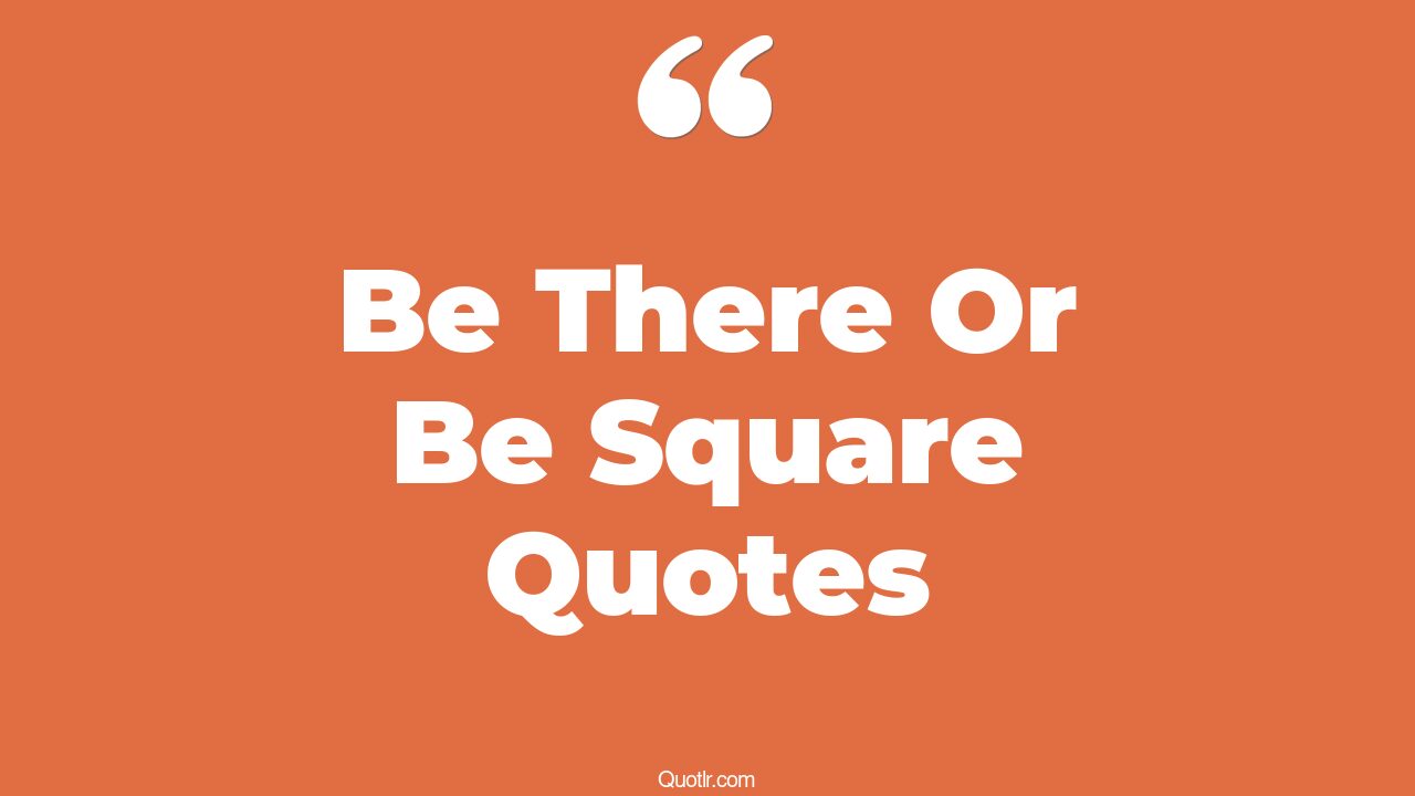 Be There Be Square Sayings Be There Meaning TCZTPR