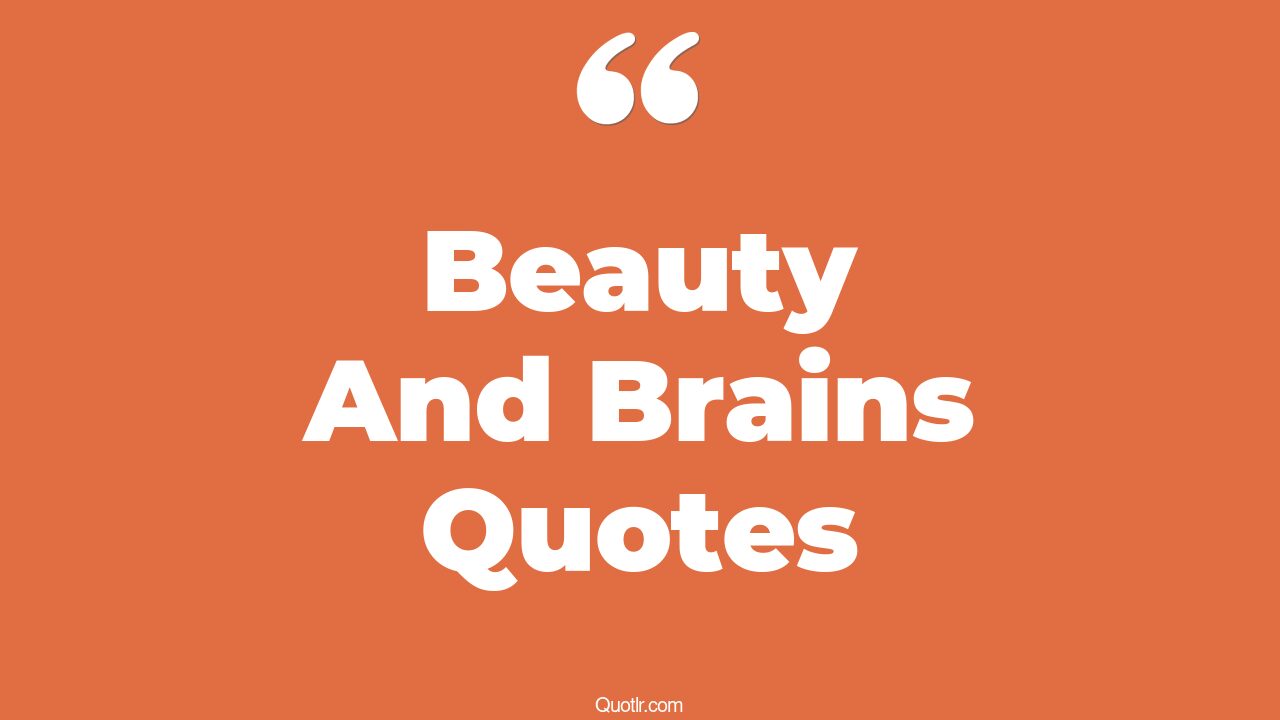 45+ Proven Beauty And Brains Quotes That Will Unlock Your True Potential