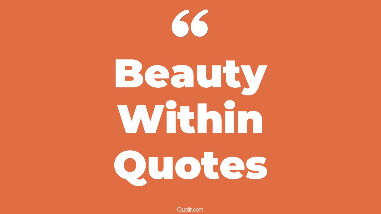 45+ Thrilling Beauty Within Quotes That Will Unlock Your True Potential