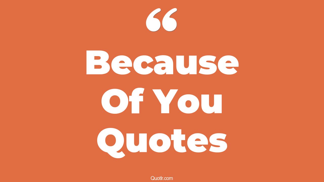 45+ Unique Because Of You Quotes That Will Unlock Your True Potential