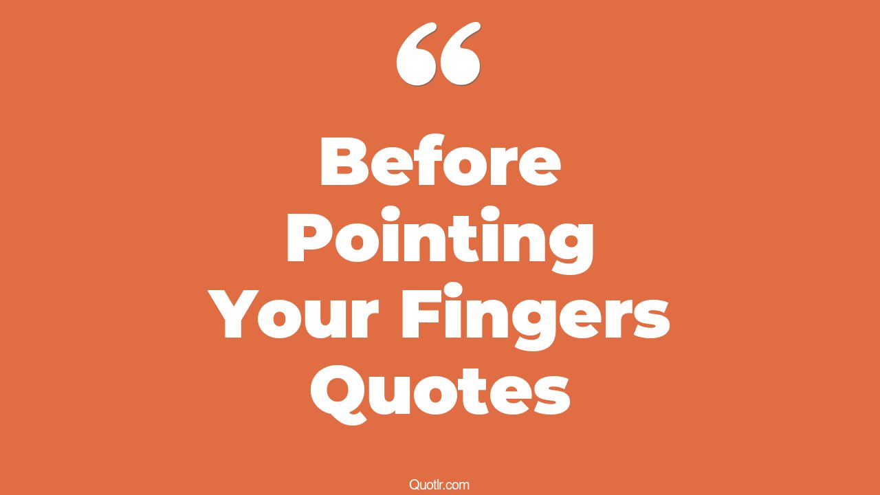 3 Scandalous Before Pointing Your Fingers Quotes (stop pointing fingers ...