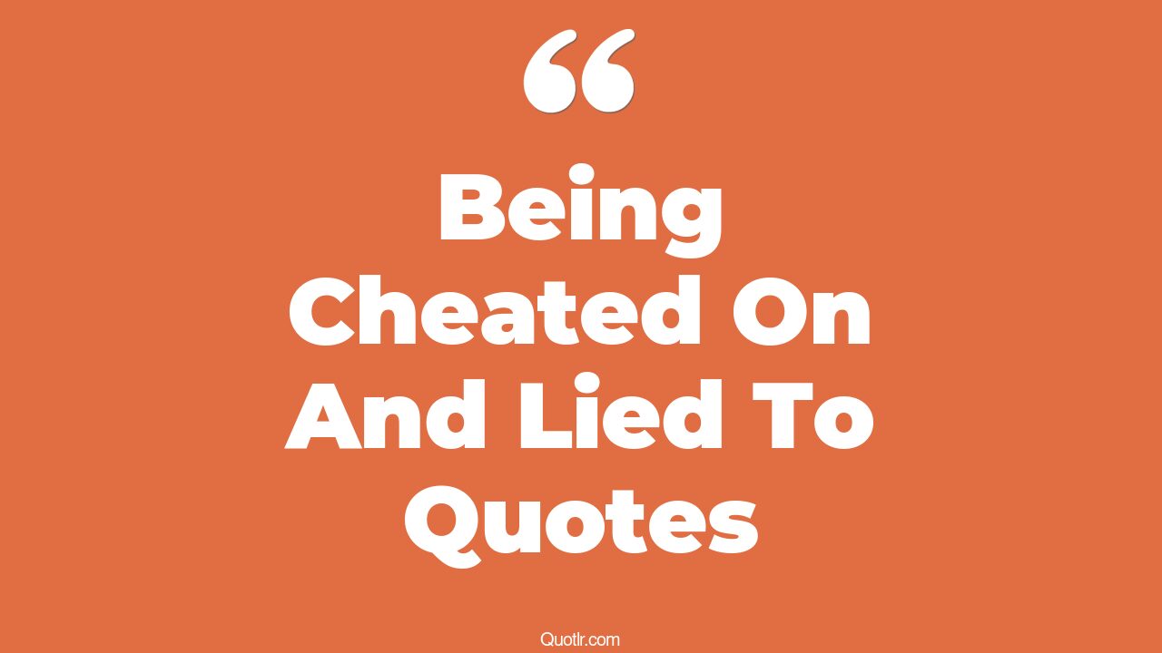 4 Attractive Being Cheated On And Lied To Quotes (cheating and lying in ...