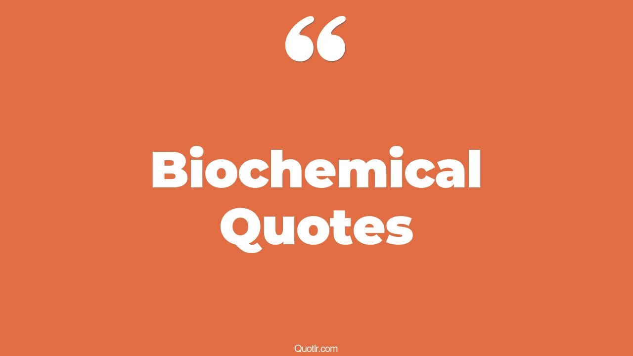 61 Biochemical Quotes to Help You Understand & Appreciate Its Importance