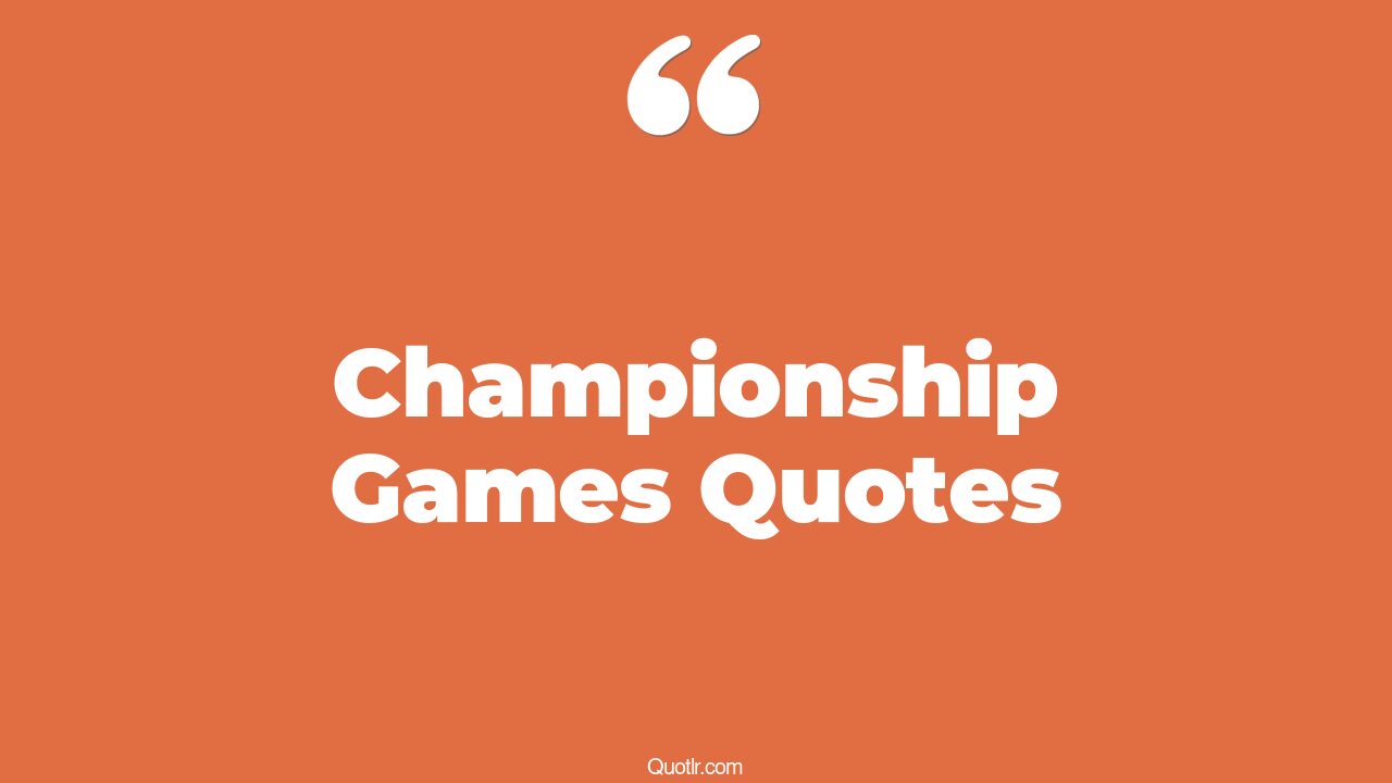 45+ Unexpected Championship Games Quotes That Will Unlock Your True ...