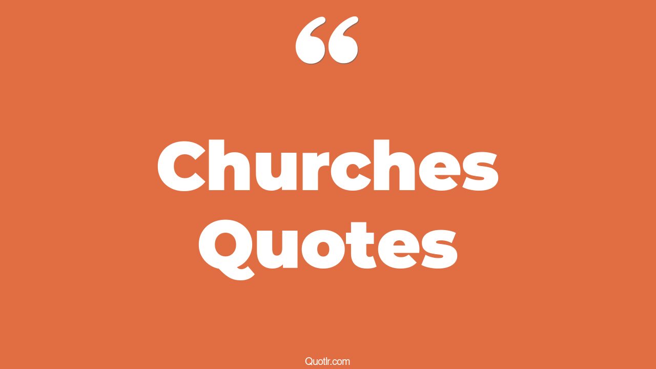 The 45+ Churches Quotes Page 16 - ↑QUOTLR↑