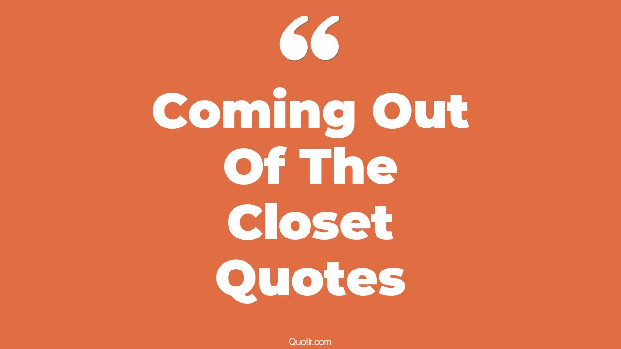40 Emotional Coming Out Of The Closet Quotes That Will Unlock Your 