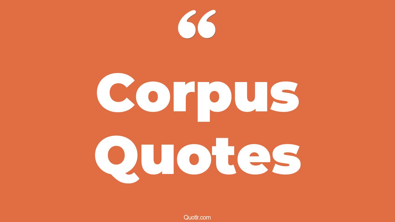 65 Fantastic Corpus Quotes (habeas corpus, warframe corpus, suspension