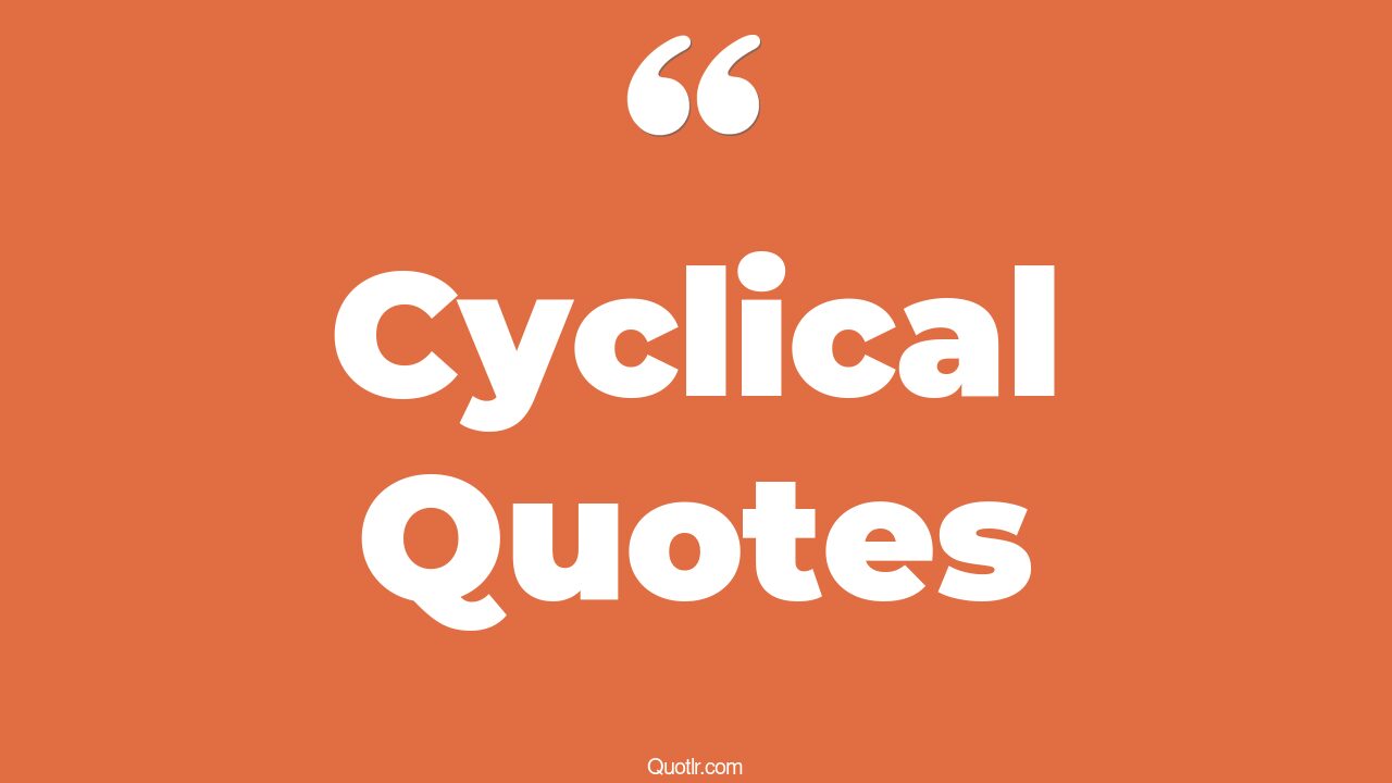 84 Breathtaking Cyclical Quotes (the cyclical nature of life, cyclical ...