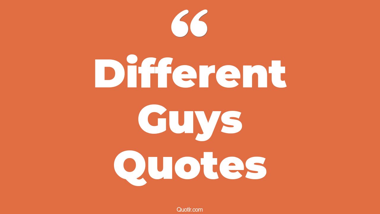 353+ Revolutionary Different Guys Quotes That Will Unlock Your True ...