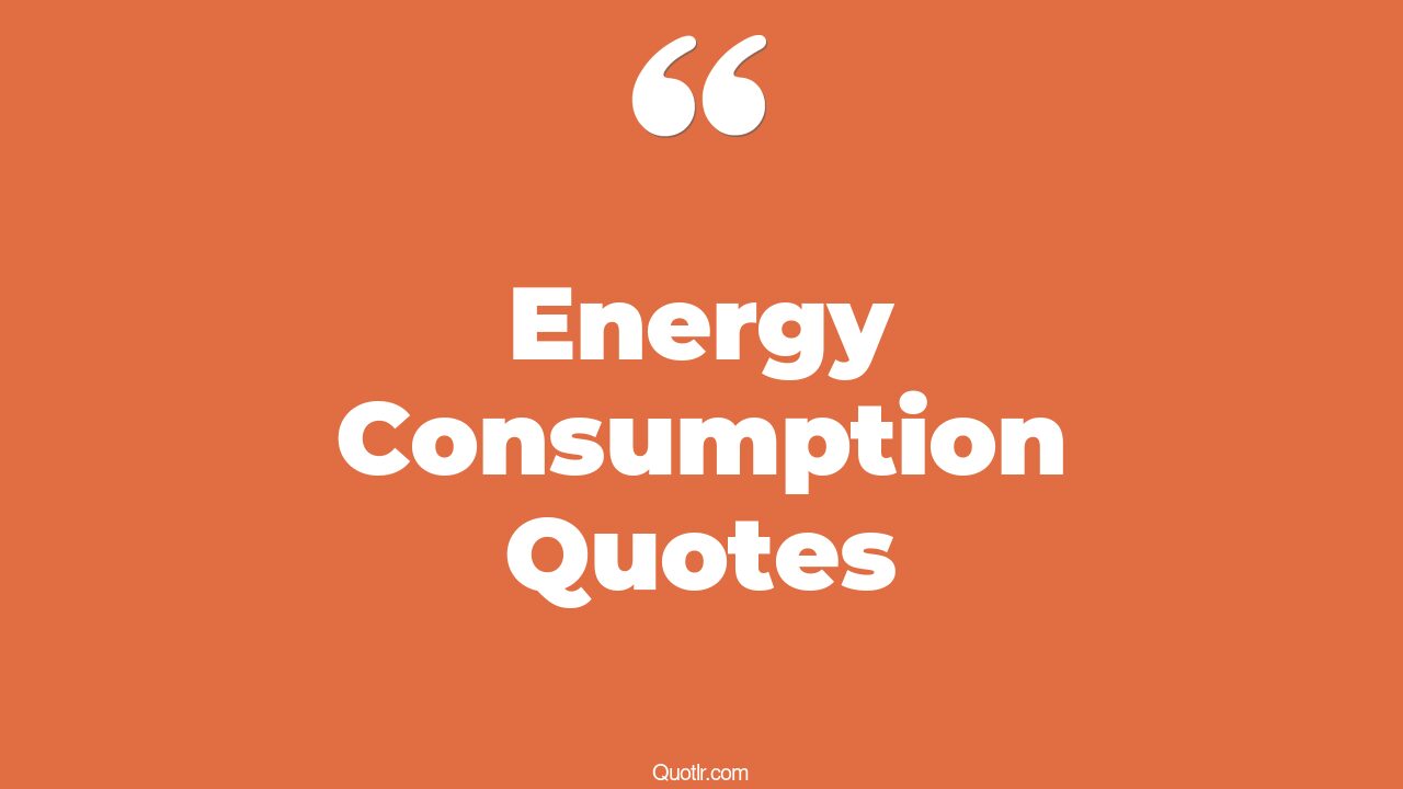 Energy Consumption Quotes : Best saving energy quotes – RIGH