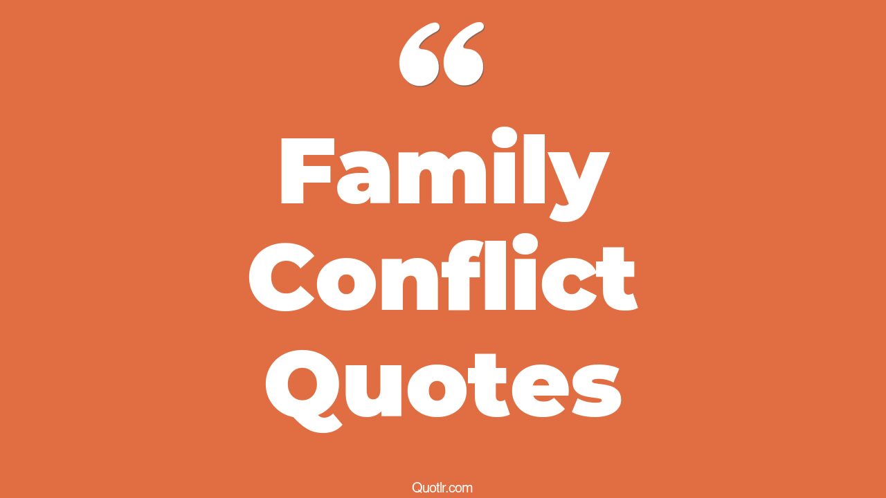 45+ Impressive Family Conflict Quotes That Will Unlock Your True Potential