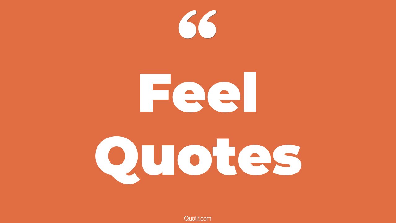35 Sublime You Make Me Feel Quotes i don't know