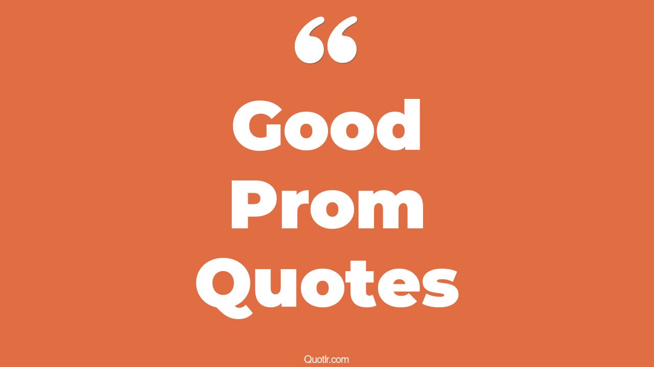 5+ EyeOpening Good Prom Quotes That Will Inspire Your Inner Self