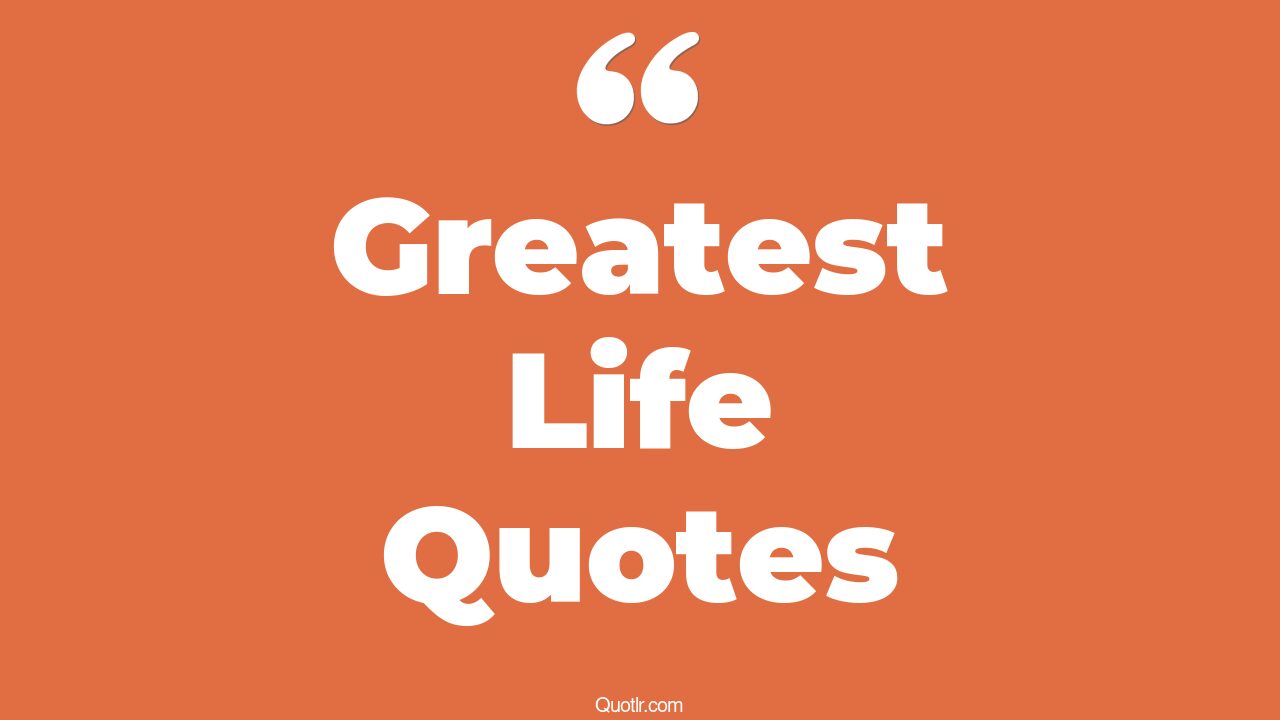 The 35 Greatest Life Quotes Page 30 QUOTLR 