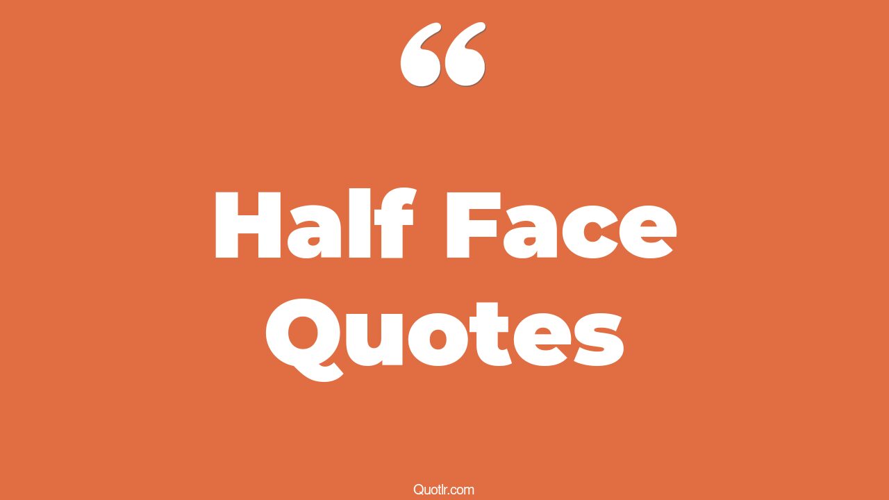 45 Jittery Happy Half Face Quotes half face photo, half face attitude