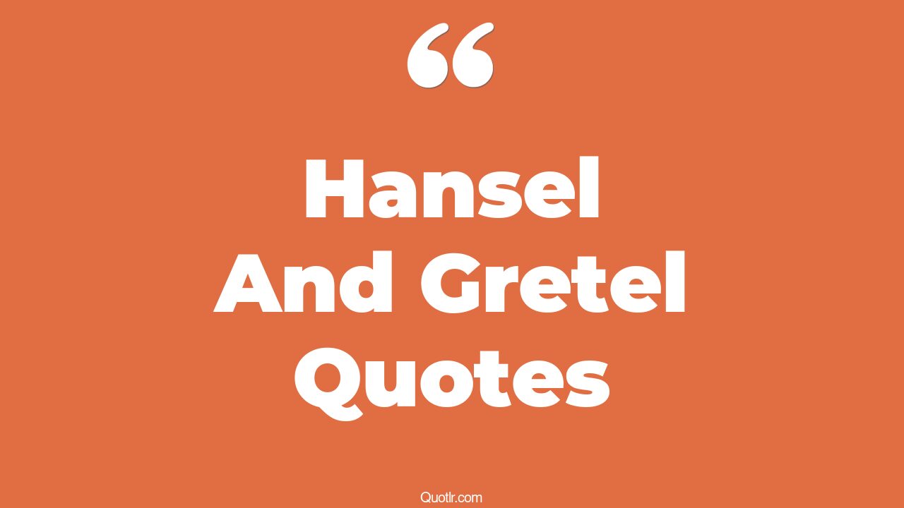 30+ Valuable Hansel And Gretel Quotes