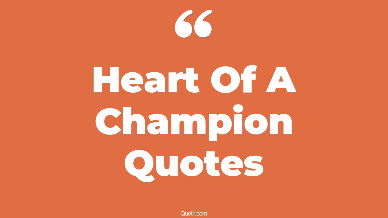 11+ Whopping Heart Of A Champion Quotes That Will Unlock