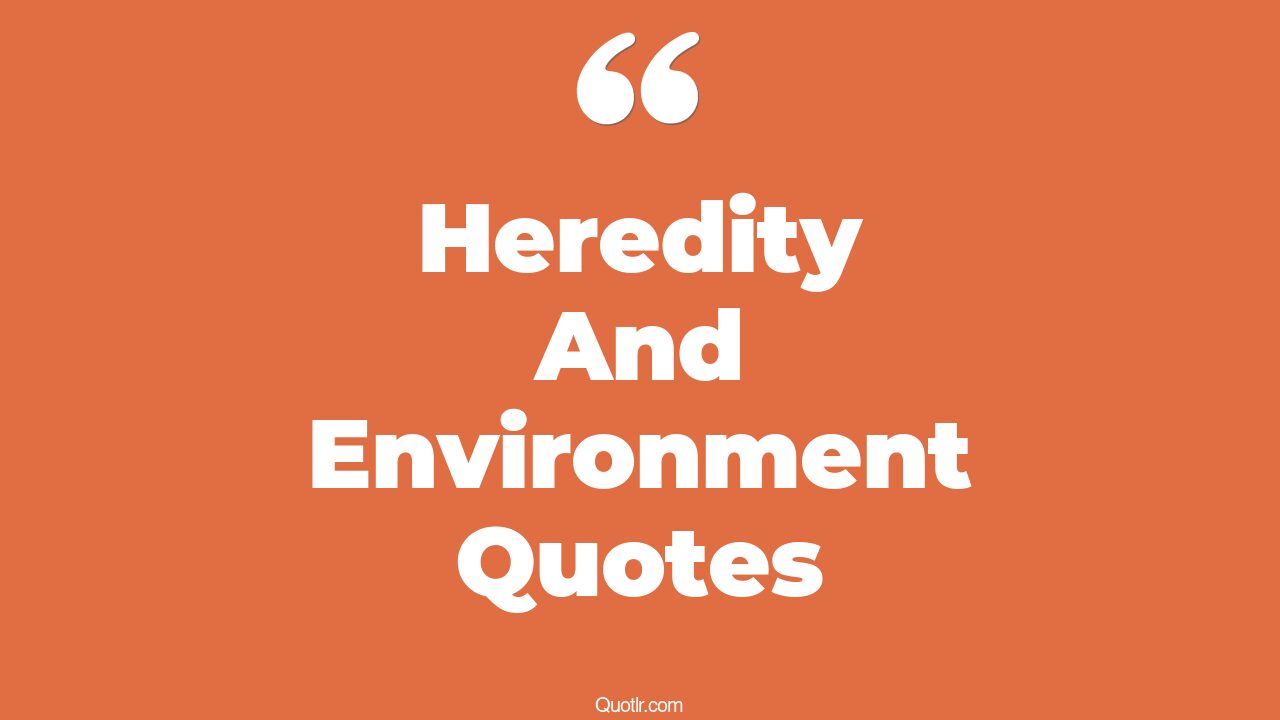 68+ Massive Heredity And Environment Quotes That Will Unlock Your