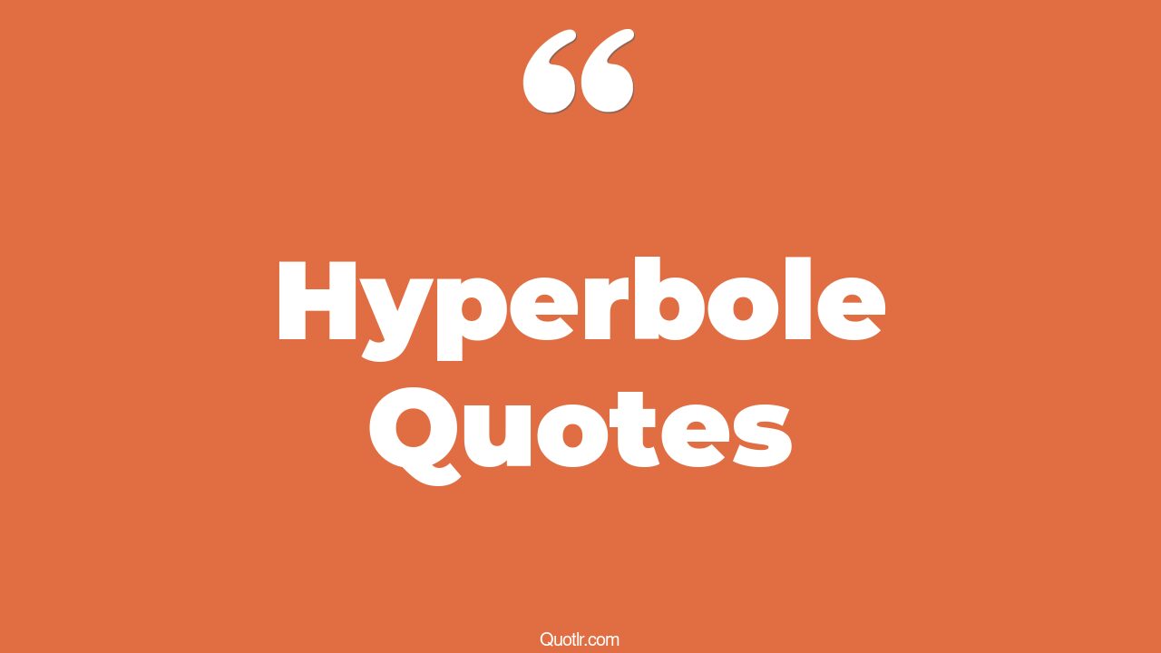 45+ Belligerent Hyperbole Quotes That Will Unlock Your True Potential