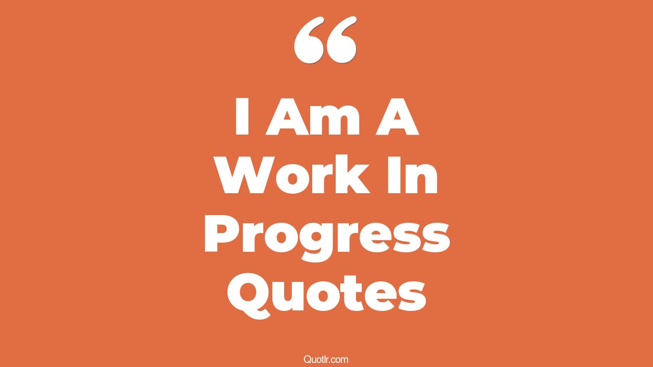 5-helpful-i-am-a-work-in-progress-quotes-i-am-a-work-in-progress