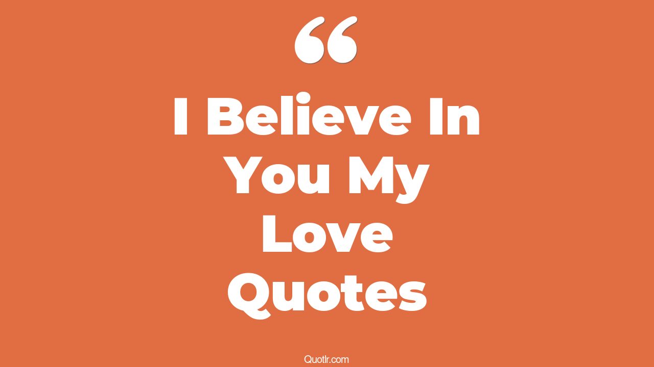 45 Jittery I Believe In You My Love Quotes i don't believe in love, i