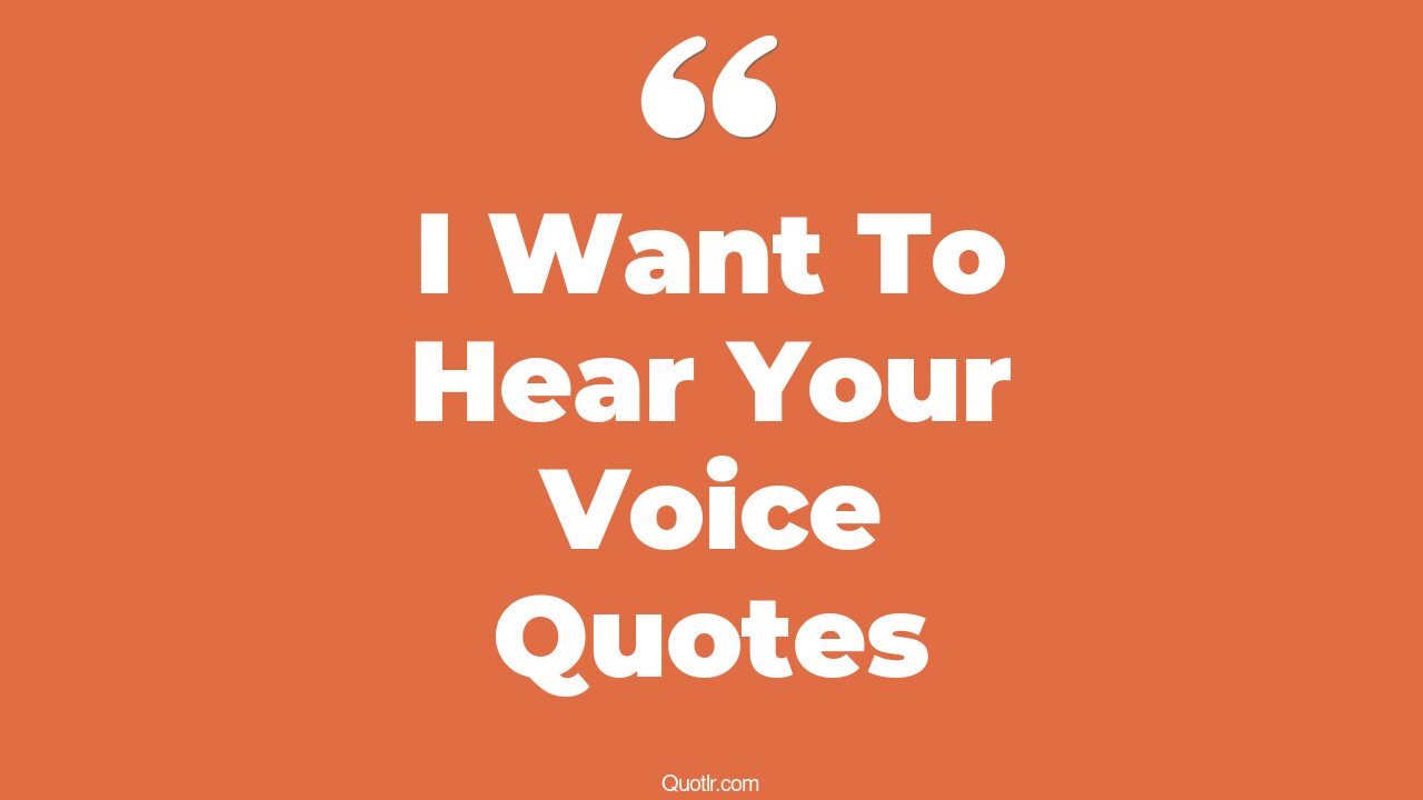 14+ EyeOpening I Want To Hear Your Voice Quotes That Will Inspire Your