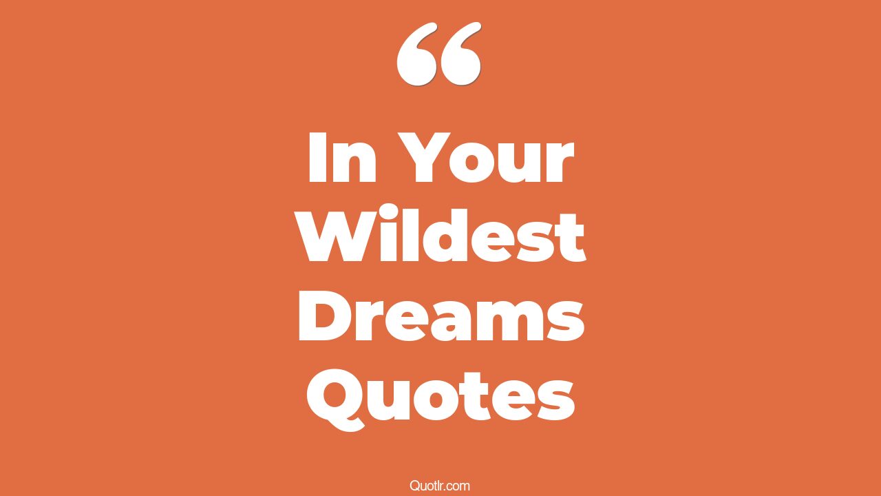 8 Wildest Dreams Quotes to Help You Dare, Dream, and Discover