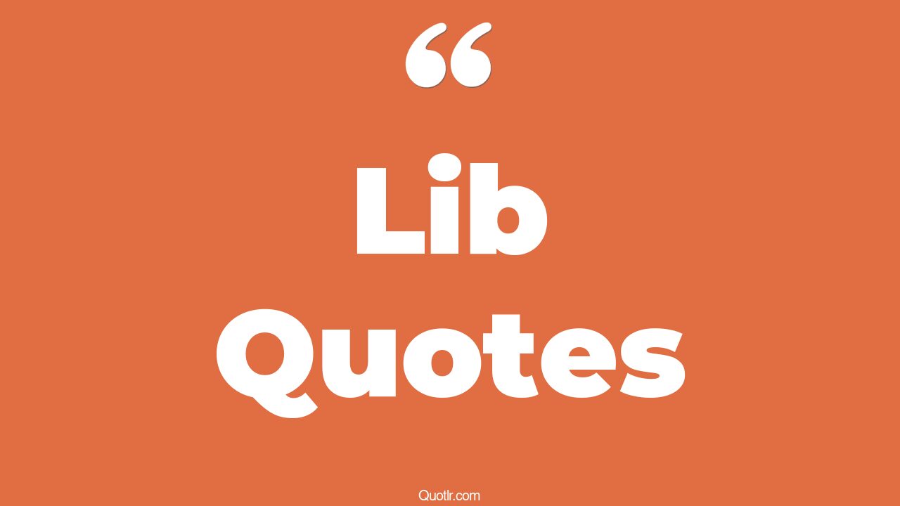 75 Strong Lib Quotes (library, women's lib, mad lib)