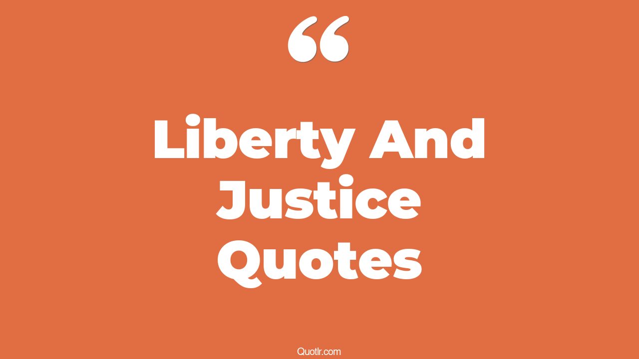 45+ Sensitive Liberty And Justice Quotes That Will Unlock Your True Potential