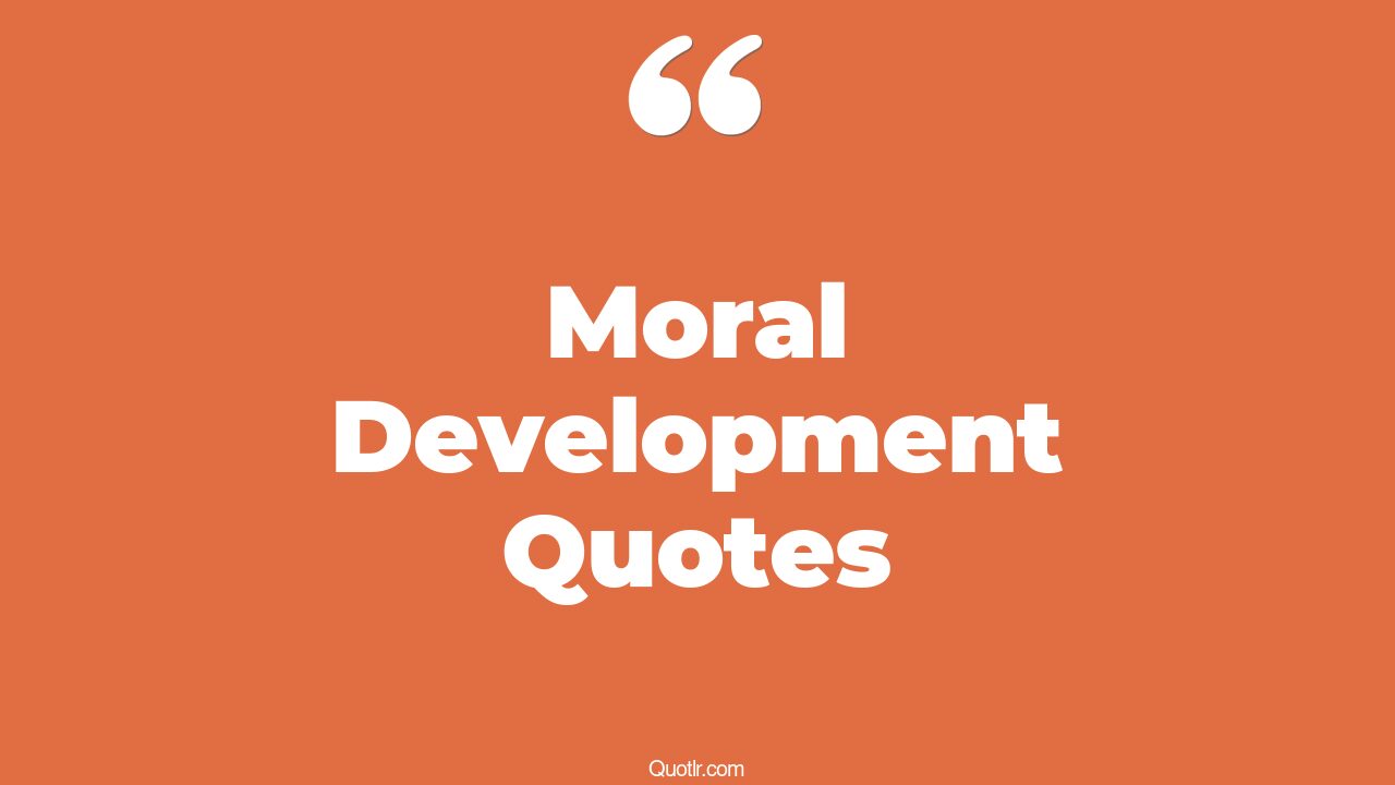 128+ Provocative Moral Development Quotes That Will Unlock Your True ...