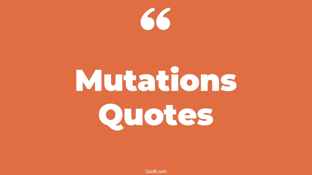 101 Informative Mutations Quotes (genetic mutation, motivational, gene ...