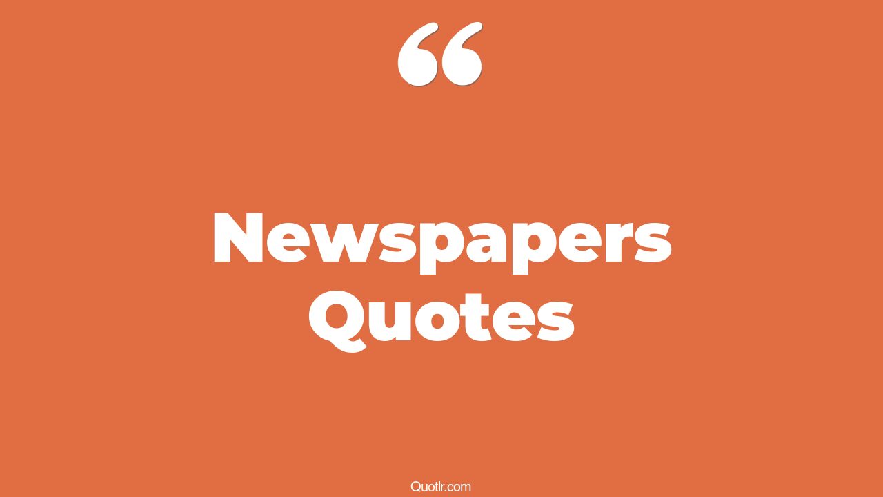 35 Captivate Newspapers Quotes Reading Newspaper Love Is Newspaper