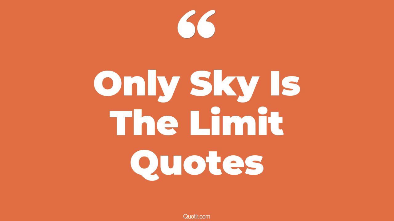 3 Revealing Only Sky Is The Limit Quotes (only sky is the limit, if sky ...