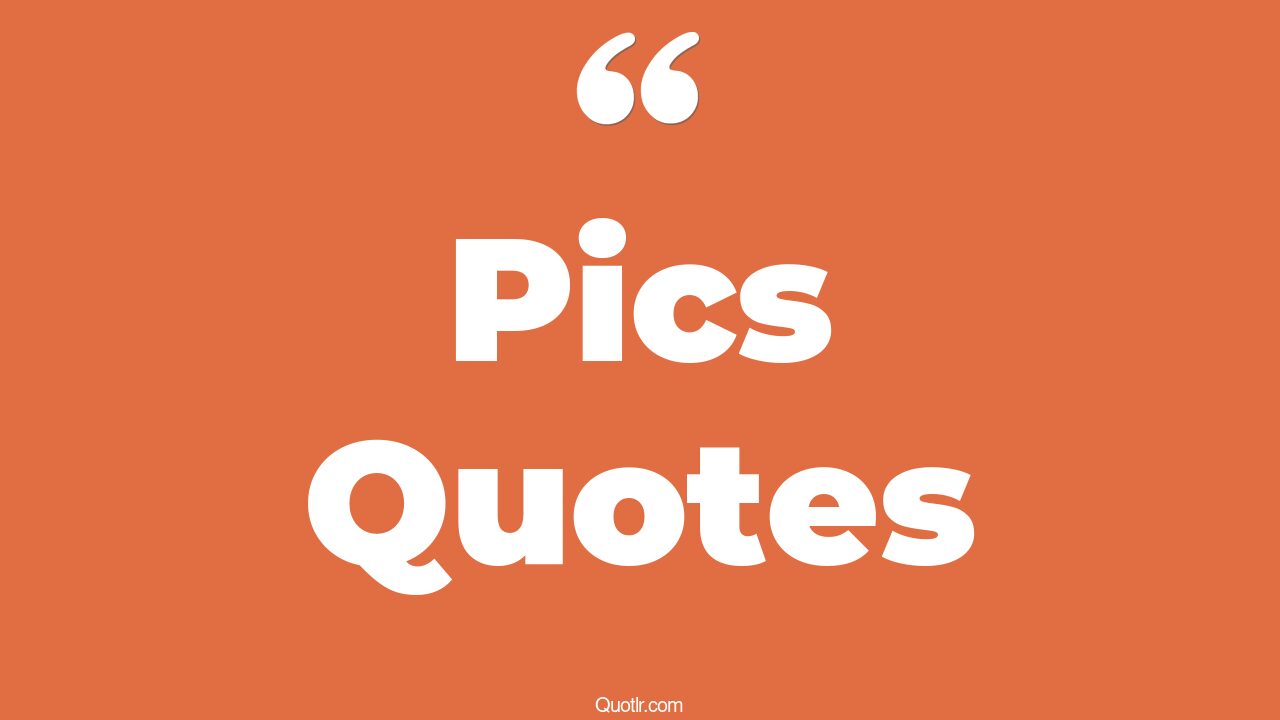 22 Terrific Pics Quotes (profile pic, old pic, candid pic)